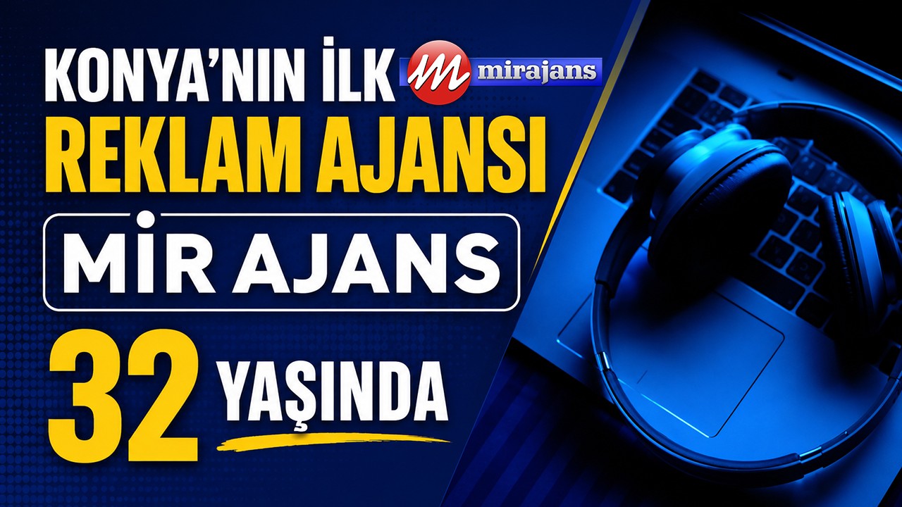 Konya’nın ilk reklam ajansı Mir Ajans 32 yaşında